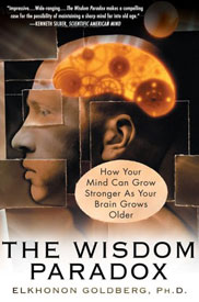 The Wisdom Paradox: How Your Mind can Grow Stronger as Your Brain Grows Older by Elkhonon Goldberg
